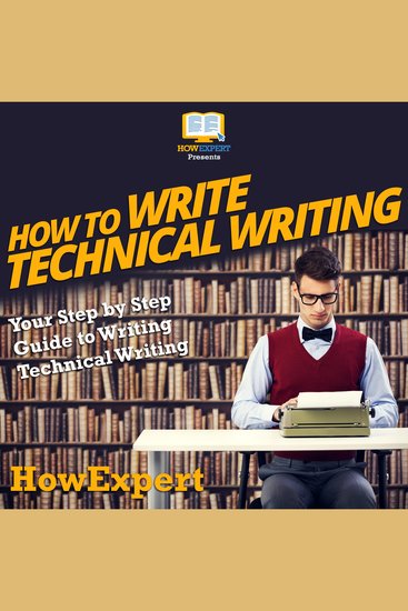 How To Write Technical Writing - Your Step By Step Guide To Writing Technical Writing - cover