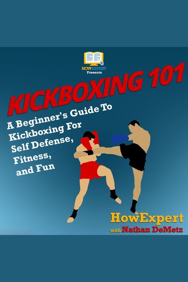 Kickboxing 101 - A Beginner's Guide To Kickboxing For Self Defense Fitness and Fun - cover