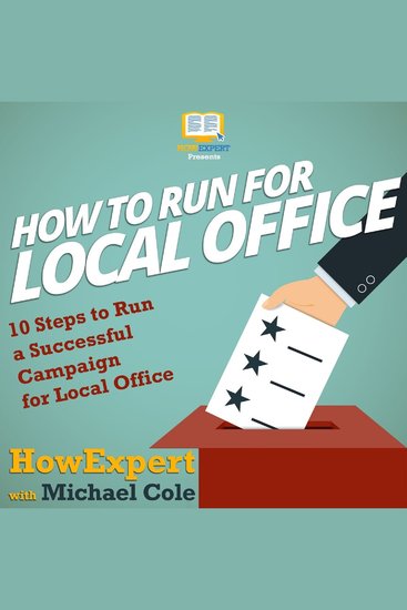 How To Run For Local Office - 10 Steps To Run a Successful Campaign For Local Office - cover