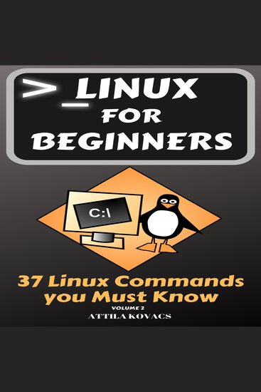 Linux for Beginners - 37 Linux Commands you Must Know - cover