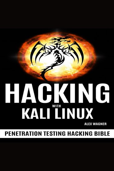 HACKING WITH KALI LINUX - Penetration Testing Hacking Bible - cover