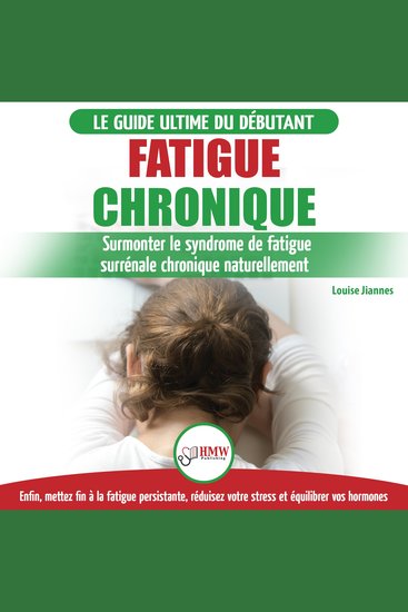 Fatigue Chronique: Guide Du Syndrome De Fatigue Chronique Des Glandes Surrénales - Restaurer Naturellement Les Hormones Le Stress Et L'énergie (Livre En Français Adrenal Fatigue Reset French Book) - cover
