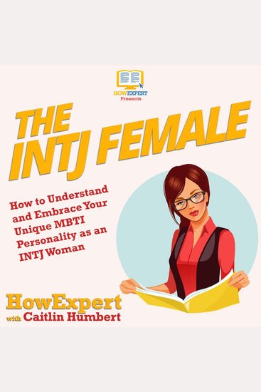 The INTJ Female - How to Understand and Embrace Your Unique MBTI Personality as an INTJ Woman - cover