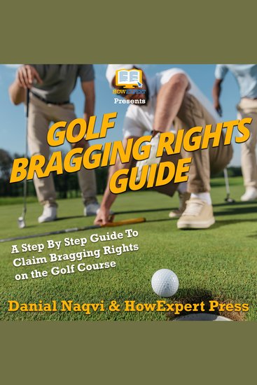 Golf Bragging Rights Guide - A Step By Step Guide To Claim Bragging Rights on the Golf Course - cover