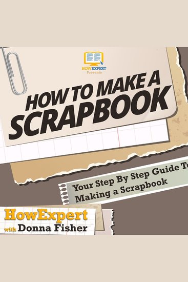 How to Make a Scrapbook - Your Step By Step Guide To Making a Scrapbook - cover
