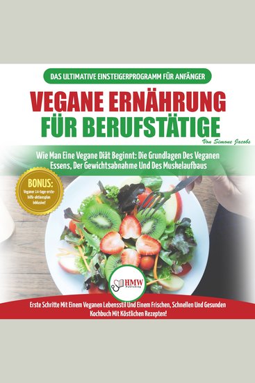 Vegane Ernährung Für Berufstätige: Veganer Leitfaden & Kochbuch - So Starten Sie Eine Vegane Ernährung Die Grundlagen Der Veganen Ernährung + 30 Gewichtsverlust-rezepte (Vegan German Book) - cover