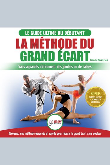 La Méthode du Grand Écart: Guide Pour une Flexibilité Sûre: Exercices pour Reuissir le Grand Écart Sans Appareil d'Étirement (Livre en Français Splits Method French Book) - cover