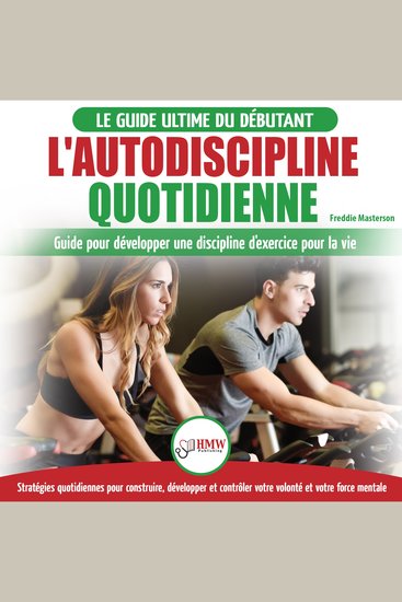 L'autodiscipline Quotidienne: Guide Du Débutant Pour Apprendre À Développer Les Habitudes A La Discipline D'exercice Et Atteindre Tes Objectifs (Livre En Français Self-discipline French Book) - cover