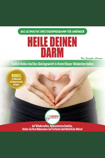 Heile Deinen Darm: Ernährungsratgeber Für Anfänger: Ernährung Zur Heilung Ihres Undichten Darms - Endlich Wieder Das Gleichgewicht In Ihrem Körper Herstellen + 50 Reparierende Rezepte - cover