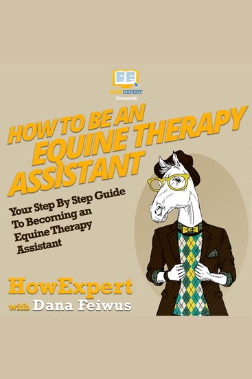 How To Be an Equine Therapy Assistant - Your Step By Step Guide To Becoming an Equine Therapy Assistant - cover