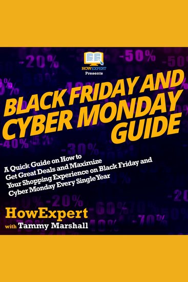 Black Friday And Cyber Monday Guide - A Quick Guide on How to Get Great Deals and Maximize Your Shopping Experience on Black Friday and Cyber Monday Every Single Year - cover