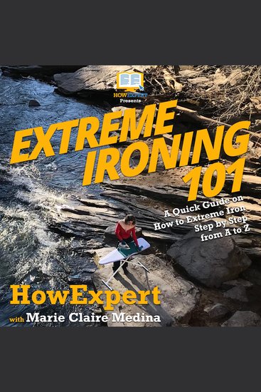 Extreme Ironing 101 - A Quick Guide on How to Extreme Iron Step by Step from A to Z - cover