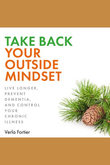 Take Back Your Outside Mindset - Live Longer Prevent Dementia and Control Your Chronic Illness - cover