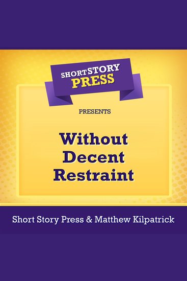 Short Story Press Presents Without Decent Restraint - cover