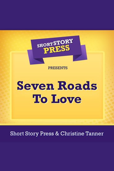 Short Story Press Presents Seven Roads To Love - cover