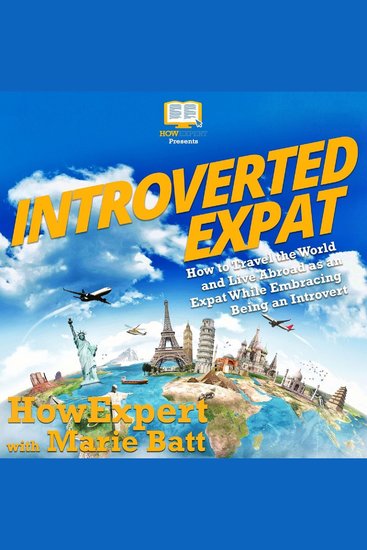 Introverted Expat - How to Travel the World and Live Abroad as an Expat While Embracing Being an Introvert - cover