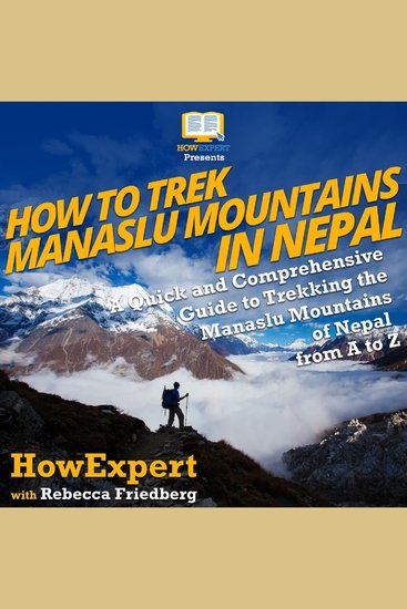 How to Trek Manaslu Mountains in Nepal - A Quick and Comprehensive Guide to Trekking the Manaslu Mountains of Nepal from A to Z - cover