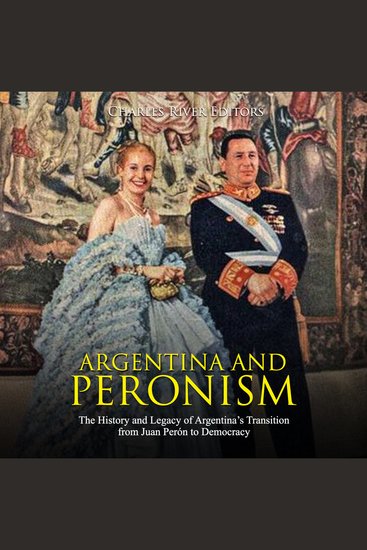 Argentina and Peronism: The History and Legacy of Argentina’s Transition from Juan Perón to Democracy - cover