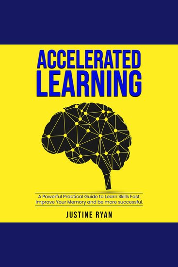 ACCELERATED LEARNING - A Powerful Practical Guide To Learn Skills Fast Improve Your Memory And Be More Successful - cover