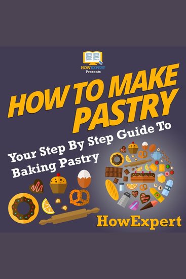 How To Make Pastry - Your Step By Step Guide To Baking Pastry - cover