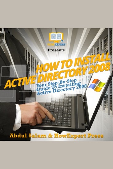 How To Install Active Directory 2008 - Your Step By Step Guide To Installing Active Directory 2008 - cover
