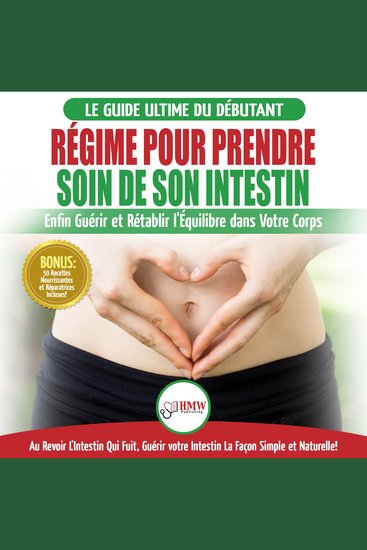 Régime Pour Prendre Soin De Son Intestin: Rétablir Naturellement L'équilibre Dans Votre Corps Et Guérisseur L'intestin Qui Fuit + 50 Recettes Réparatrices (Livre En Français heal Your Gut French) - cover