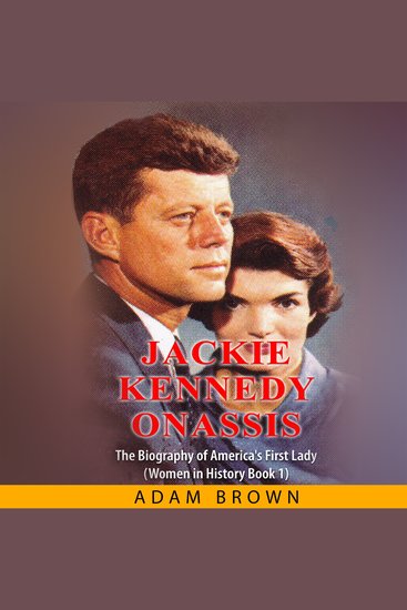 Jackie Kennedy Onassis - The Biography of America's First Lady (Women in History Book 1) - cover