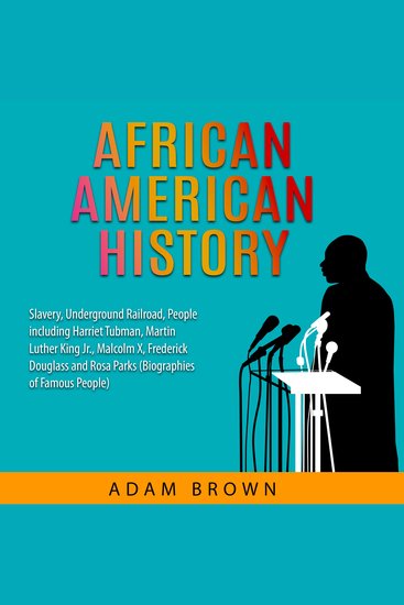 African American History - Slavery Underground Railroad People including Harriet Tubman Martin Luther King Jr Malcolm X Frederick Douglass and Rosa Parks (Black History Month) - cover