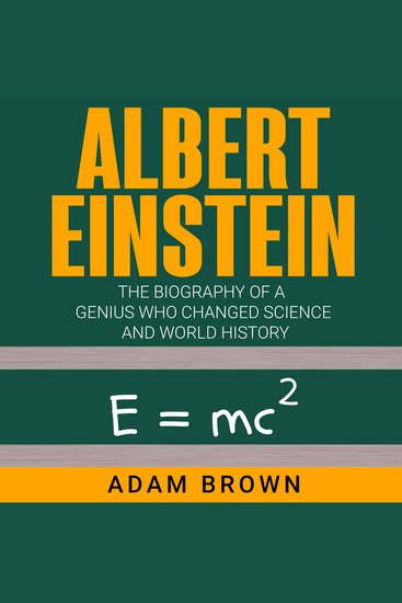 Albert Einstein - The Biography of a Genius Who Changed Science and World History - cover
