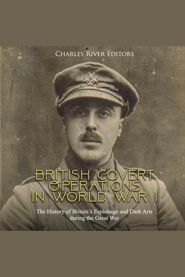 British Covert Operations in World War I: The History of Britain’s Espionage and Dark Arts during the Great War - cover
