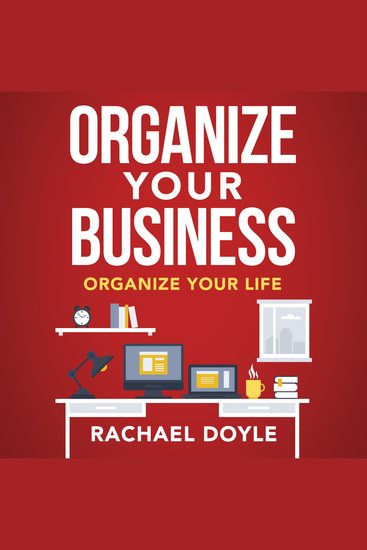 Organize Your Business - Organize Your Life - cover