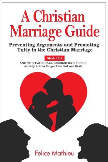 A Christian Marriage Guide - Preventing Arguments and Promoting Unity in the Christian Marriage - cover