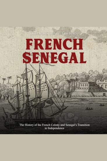 French Senegal: The History of the French Colony and Senegal’s Transition to Independence - cover