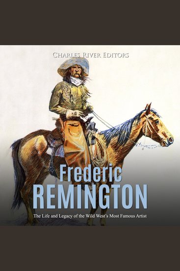 Frederic Remington: The Life and Legacy of the Wild West’s Most Famous Artist - cover