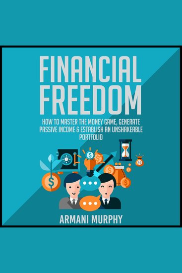 Financial Freedom - How to Master the Money Game Generate Passive Income & Establish An Unshakeable Portfolio - cover
