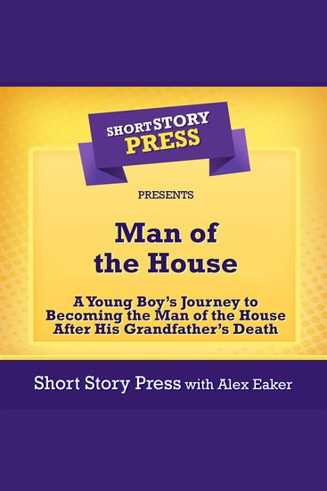 Man of the House - A Young Boy’s Journey to Becoming the Man of the House After His Grandfather’s Death - cover