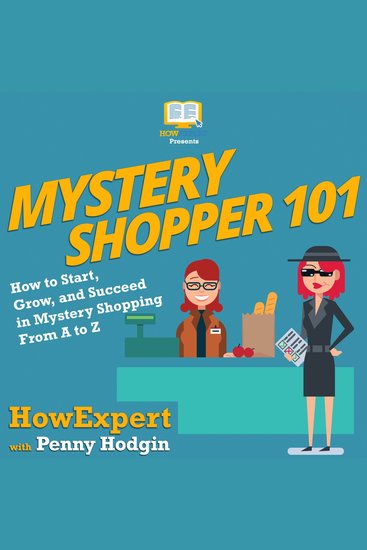Mystery Shopper 101 - How to Start Grow and Succeed in Mystery Shopping From A to Z - cover