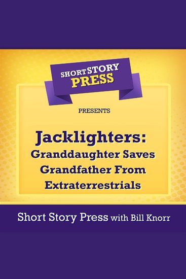 Short Story Press Presents Jacklighters - Granddaughter Saves Grandfather From Extraterrestrials - cover