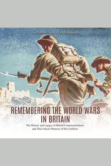 Remembering the World Wars in Britain: The History and Legacy of British Commemorations and Their Social Memory of the Conflicts - cover