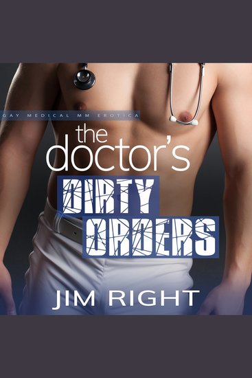 The Doctor’s Dirty Orders - Gay Medical MM Erotica - cover