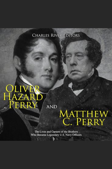 Oliver Hazard Perry and Matthew C Perry: The Lives and Careers of the Brothers Who Became Legendary US Navy Officers - cover