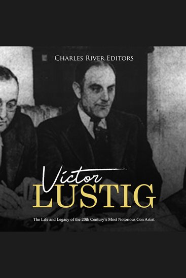 Victor Lustig: The Life and Legacy of the 20th Century’s Most Notorious Con Artist - cover