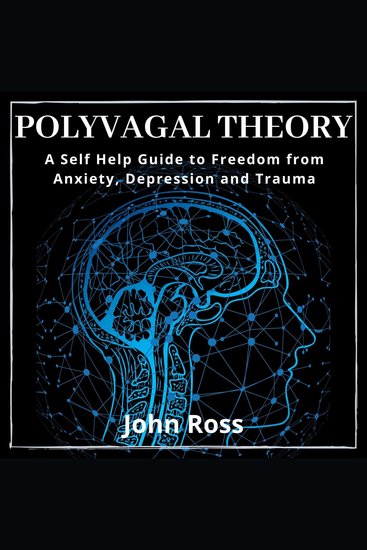 Polyvagal Theory - A Self Help Guide to Freedom from Anxiety Depression and Trauma - cover