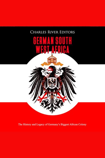 German South West Africa: The History and Legacy of Germany’s Biggest African Colony - cover