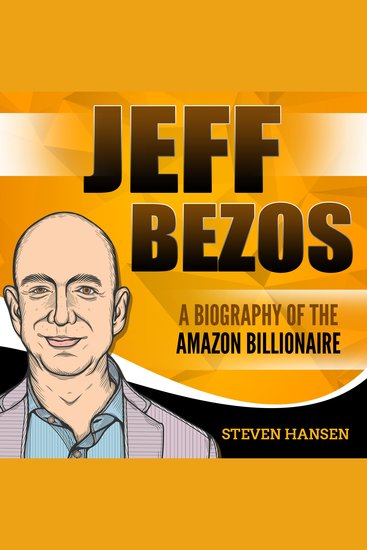 Jeff Bezos: A Biography of the Amazon Billionaire - cover