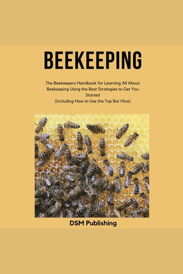 Beekeeping: The Beekeepers Handbook for Learning All About Beekeeping Using the Best Strategies to Get You Started (Including How to Use the Top Bar Hive) - cover
