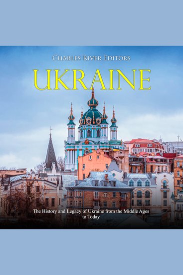 Ukraine: The History and Legacy of Ukraine from the Middle Ages to Today - cover