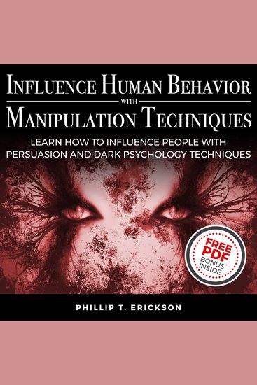 Influence Human Behavior with Manipulation Techniques - Learn How to Influence People With Persuasion and Dark Psychology Techniques - cover