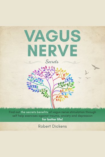 Vagus Nerve Secrets - Find out the secrets benefits of vagus nerve stimulation through self help exercises against trauma anxiety and depression for better life! - cover
