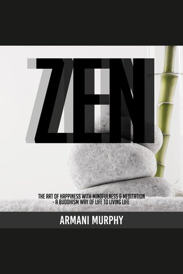Zen - The Art of Happiness With Mindfulness & Meditation - A Buddhism Way of Life to Living Life - cover